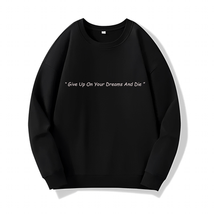 Give-Up On Your Dreams And Die  (Sweatshirt) - Special Quotes - #5 - (Attack On Titan)