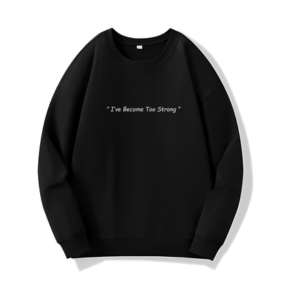 I've become Too Strong  (Sweatshirt) - Quotes - #47 - (One Punch Man)