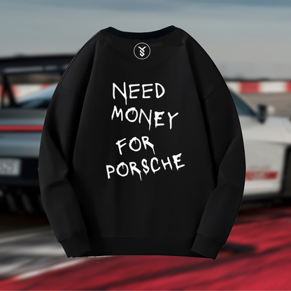 Need Money For Porsche (1) - (Sweatshirt) - (Custom Designs)