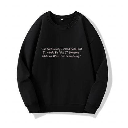 Iam Not Saying I need Fans (Sweatshirt) - Quotes - #93 - (One Punch Man)