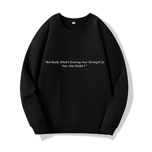 What's Draining You Is Your Doubt (Sweatshirt) - Quotes - #95 - (Dragon Ball)